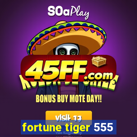 fortune tiger 555